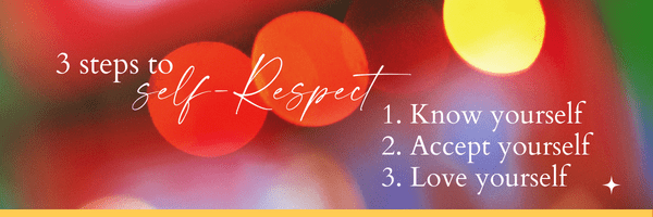 3 steps to self-respect: 1. Know yourself
2. Accept yourself
3. Love yourself