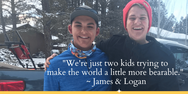 picture of two boys spreading kindness with a quote: "We're just two kids trying to make the world a little more bearable." 
~ James & Logan